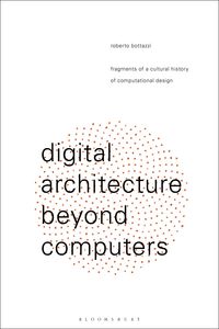 Produktbild: Bottazzi, R: Digital Architecture Beyond Computers