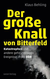 Produktbild: Der gro&szlig;e Knall von Bitterfeld
