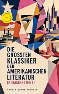 Produktbild: Die gr&ouml;&szlig;ten Klassiker der amerikanischen Literatur (Kommentiert)