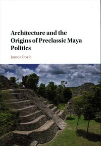 Produktbild: Architecture and the Origins of Preclassic Maya Politics