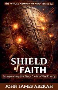 Produktbild: The Shield of Faith (Extinguishing the Fiery Darts of the Enemy)