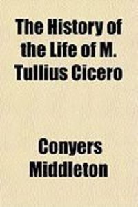 Produktbild: The History of the Life of M. Tullius Cicero