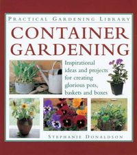 Produktbild: Container Gardening: Inspirational Ideas and Projects for Creating Glorious Pots, Baskets and Boxes