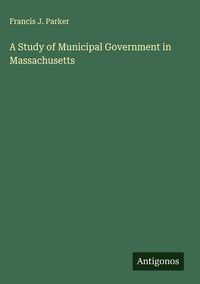 Produktbild: A Study of Municipal Government in Massachusetts