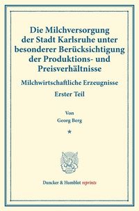 Produktbild: Die Milchversorgung der Stadt Karlsruhe unter besonderer Ber&uuml;cksichtigung der Produktions- und Preisverh&auml;ltnisse.