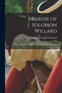 Produktbild: Memoir of Solomon Willard: Architect and Superintendent of the Bunker Hill Monument