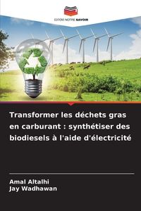 Produktbild: Transformer les d&eacute;chets gras en carburant : synth&eacute;tiser des biodiesels &agrave; l'aide d'&eacute;lectricit&eacute;