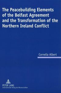 Produktbild: The Peacebuilding Elements of the Belfast Agreement and the Transformation of the Northern Ireland Conflict