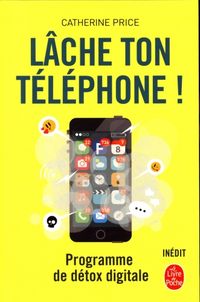 Produktbild: L&acirc;che ton t&eacute;l&eacute;phone! : programme de d&eacute;tox digitale