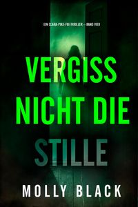 Produktbild: Vergiss nicht die Stille (Ein Clara-Pike-FBI-Thriller - Band Vier)
