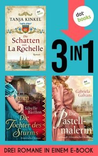 Produktbild: Die Schatten von La Rochelle, Die T&ouml;chter des Sturms & Die Pastellmalerin