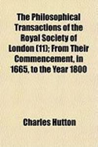 Produktbild: The Philosophical Transactions of the Royal Society of London (11); From Their Commencement, in 1665, to the Year 1800