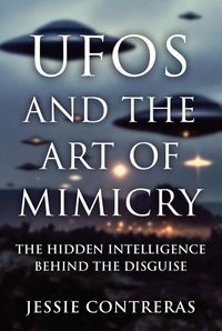 Produktbild: UFOs and the Art of Mimicry: The Hidden Intelligence Behind the Disguise