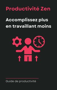 Produktbild: Productivit&eacute; Zen - Accomplissez Plus En Travaillant Moins
