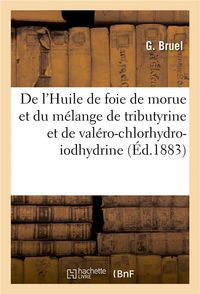 Produktbild: De l'Huile de Foie de Morue Et Du M&eacute;lange de Tributyrine Et de Val&eacute;ro-Chlorhydro-Iodhydrine