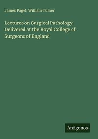 Produktbild: Lectures on Surgical Pathology. Delivered at the Royal College of Surgeons of England
