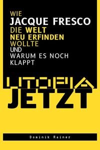 Produktbild: Utopia Jetzt - Wie Jacque Fresco Die Welt Neu Erfinden Wollte (Und Warum Es Noch Klappt)