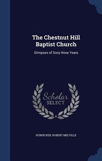 Produktbild: The Chestnut Hill Baptist Church: Glimpses of Sixty-three Years