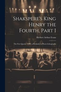 Produktbild: Shakspere's King Henry the Fourth, Part I: The First Quarto, 1598: a Facsimile in Photo-lithography