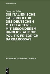 Produktbild: Die italienische Kaiserpolitik des deutschen Mittelalters mit besonderem Hinblick auf die Politik Friedrich Barbarossas