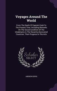 Produktbild: Voyages Around The World: From The Death Of Captain Cook To The Present Time. Including Remarks On The Social Condition Of The Inhabitants In Th