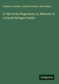 Produktbild: A Tale of the Huguenots; or, Memoirs of a French Refugee Family