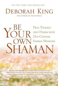 Bild vom Artikel Be Your Own Shaman: Heal Yourself and Others with 21st-Century Energy Medicine vom Autor Deborah King
