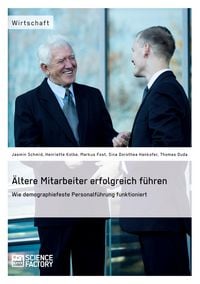 Produktbild: &Auml;ltere Mitarbeiter erfolgreich f&uuml;hren. Wie demopraphiefeste Personalf&uuml;hrung funktioniert
