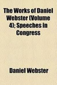 Produktbild: The Works of Daniel Webster (Volume 4); Speeches in Congress