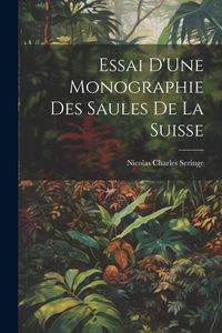Produktbild: Essai D'Une Monographie Des Saules De La Suisse