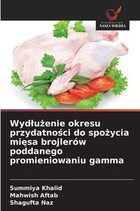 Produktbild: Wyd&iquest;u&iquest;enie okresu przydatno&iquest;ci do spo&iquest;ycia mi&iquest;sa brojler&oacute;w poddanego promieniowaniu gamma