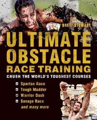 Bild vom Artikel Ultimate Obstacle Race Training: Crush the World's Toughest Courses vom Autor Brett Stewart