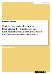 Produktbild: Modellierungsm&ouml;glichkeiten von Ungewissheit bei Ung&uuml;ltigkeit der Kolmogoroffschen Axiome (possibilit&auml;ts- und fuzzy-set-theoretischen Ans&auml;tze