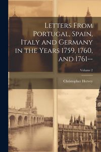 Produktbild: Letters From Portugal, Spain, Italy and Germany in the Years 1759, 1760, and 1761--; Volume 2