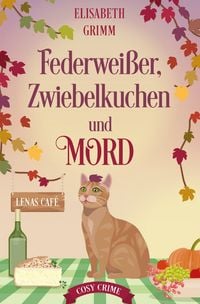 Produktbild: Lenas Caf&eacute;, eine Cosy Crime Serie, Band eins. Jeder Teil ist in sich... / Federwei&szlig;er, Zwiebelkuchen und Mord