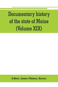 Produktbild: Documentary history of the state of Maine (Volume XIX) Containing the Baxter Manuscripts