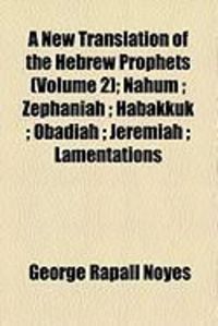 Produktbild: A New Translation of the Hebrew Prophets (Volume 2); Nahum; Zephaniah; Habakkuk; Obadiah; Jeremiah; Lamentations