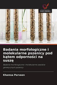 Produktbild: Badania morfologiczne i molekularne pszenicy pod k&iquest;tem odporno&iquest;ci na susz&iquest;
