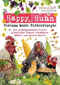 Bild vom Artikel Happy Huhn – Verenas beste Futterrezepte vom Autor Verena Raffl