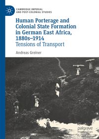 Produktbild: Human Porterage and Colonial State Formation in German East Africa, 1880s&ndash;1914