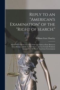 Produktbild: Reply to an "American's Examination" of the "right of Search: " [microform]: With Observations on Some of the Questions at Issue Between Great Britain