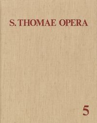 Bild vom Artikel Thomas von Aquin: Opera Omnia / Band 5: Commentaria in Scripturas vom Autor Thomas Aquin