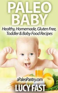 Produktbild: Paleo Baby: Healthy, Homemade, Gluten Free Toddler and Baby Food Recipes (Paleo Diet Solution Series)