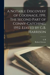 Produktbild: A Notable Discovery of Coosnage, 1591. The Second Part of Conny-catching, 1592. Edited by G.B. Harrison