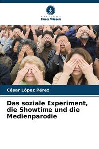 Produktbild: Das soziale Experiment, die Showtime und die Medienparodie