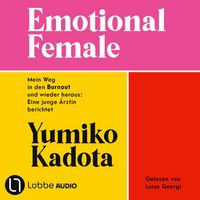 Produktbild Emotional Female - Mein Weg in den Burnout und wieder heraus: Eine junge Ärztin berichtet. Ungekürzt