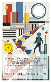 Produktbild: Vom Tellerw&auml;scher zum Million&auml;r Sammlung romantischer Aufstiegsgeschichten - 4 klassische Gesellschaftsromane
