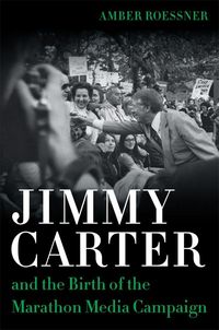 Produktbild: Jimmy Carter and the Birth of the Marathon Media Campaign