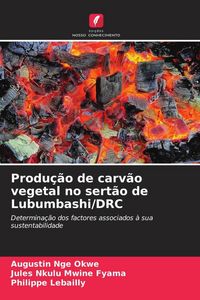 Produktbild: Produ&ccedil;&atilde;o de carv&atilde;o vegetal no sert&atilde;o de Lubumbashi/DRC