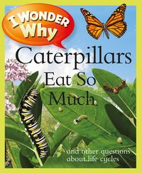 Produktbild: Weber, B: I Wonder Why Caterpillars Eat So Much
